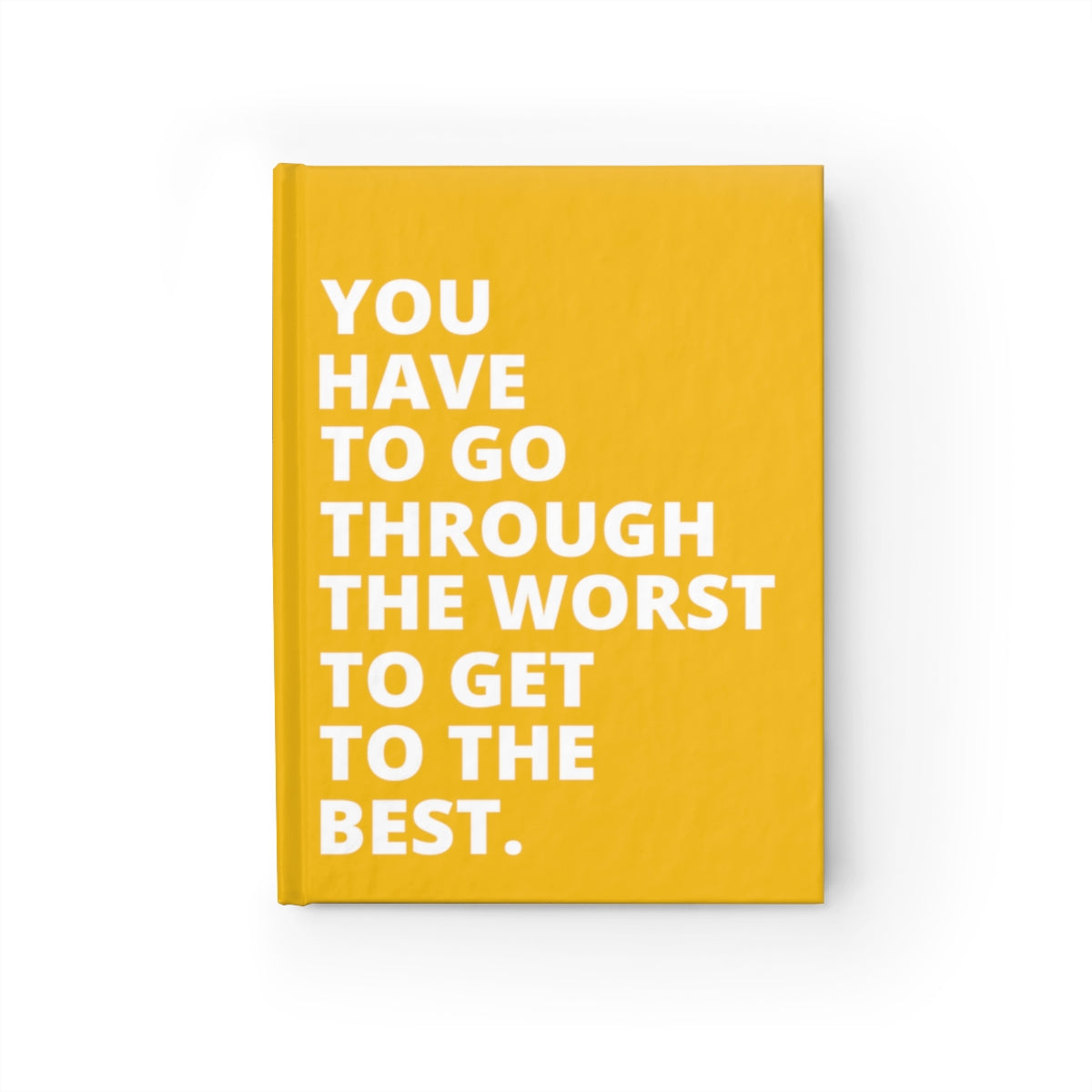 You Have To Go Through The Worst To Get To The Best - Journal - Yellow - Ruled Line