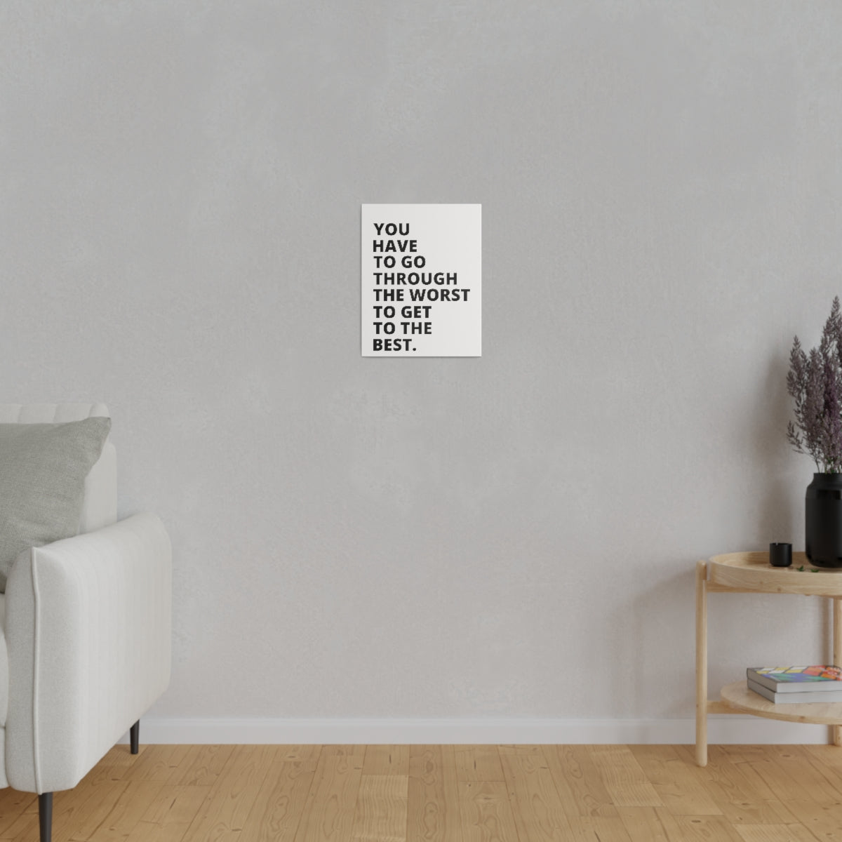 You Have To Go Through The Worst To Get To The Best - Matte Canvas, Stretched, 0.75"