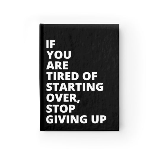 If You Are Tired Of Starting Over, Stop Giving Up - Journal - Black - Ruled Line