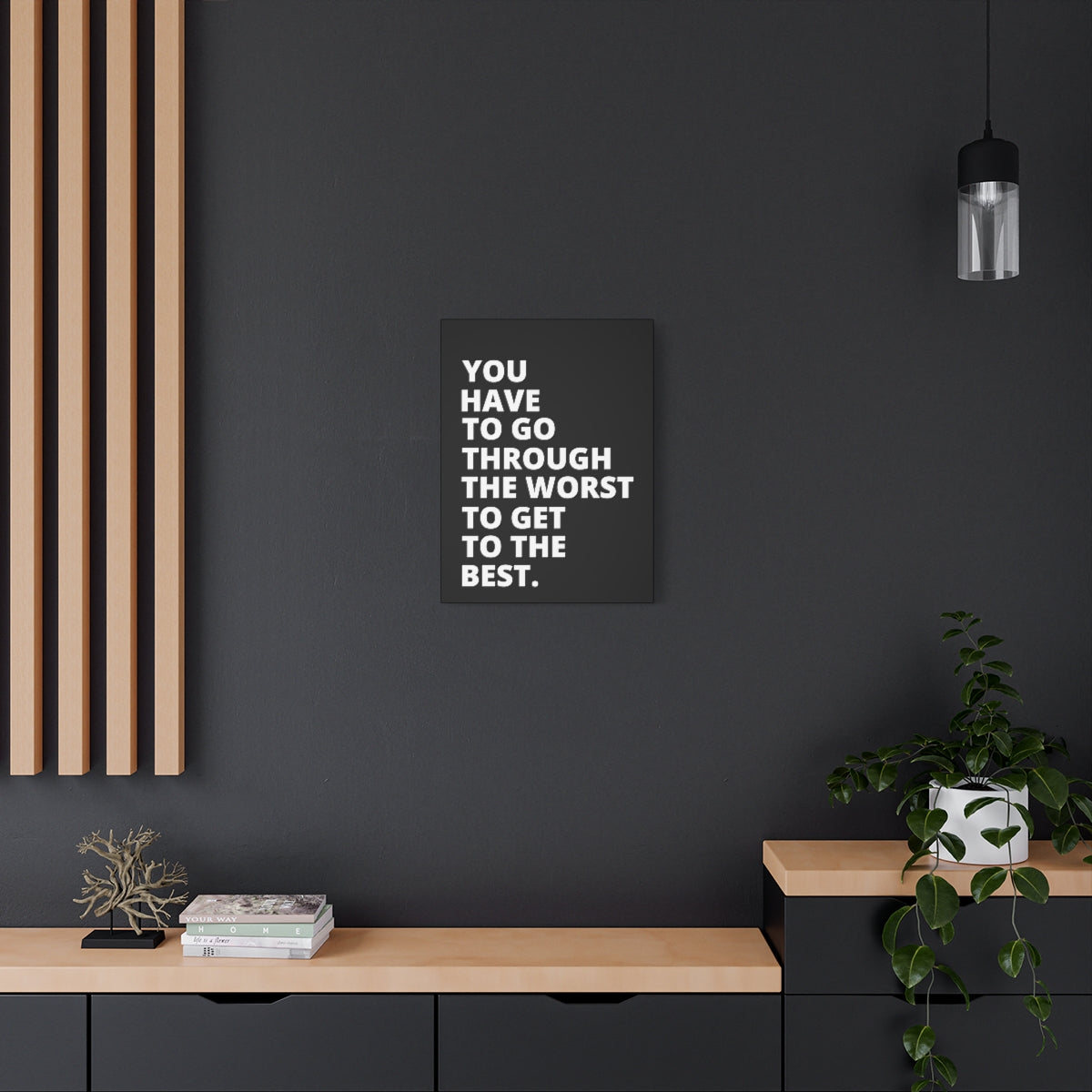 You Have To Go Through The Worst To Get To The Best - Black - Matte Canvas, Stretched, 1.25"