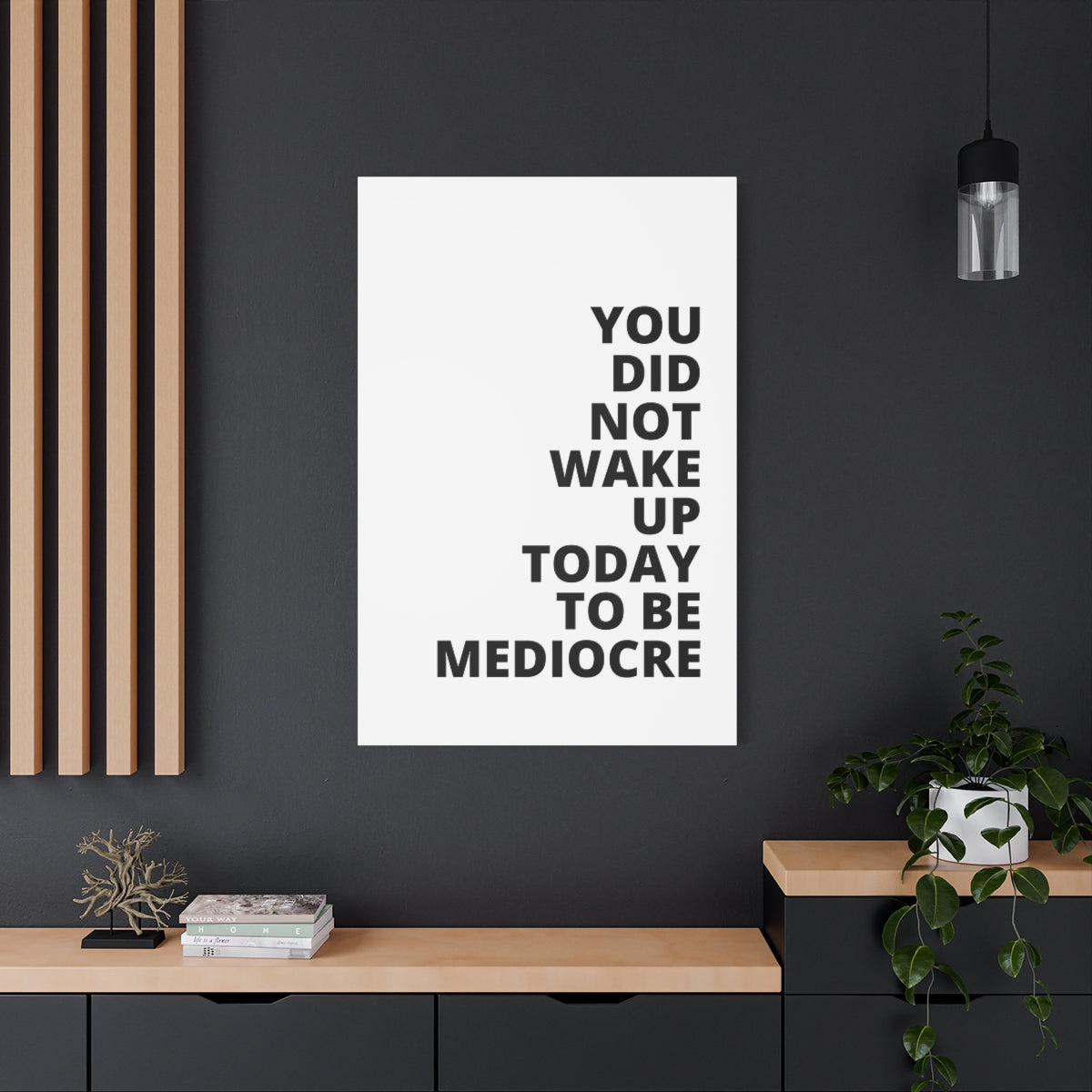 You Did Not Wake Up Today To Be Mediocre - Matte Canvas, Stretched, 1.25"