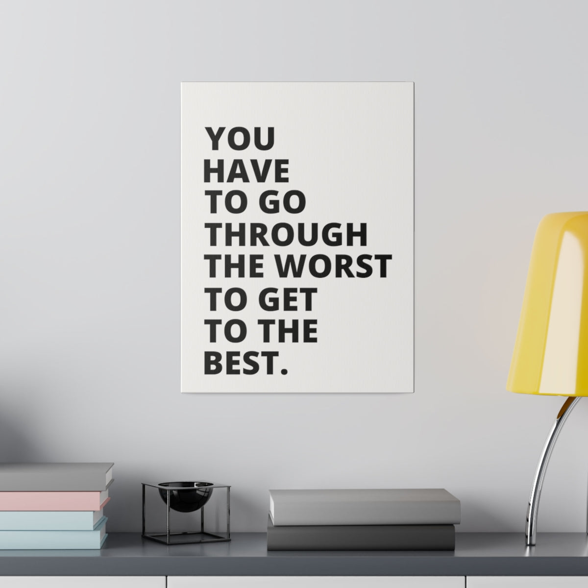 You Have To Go Through The Worst To Get To The Best - Matte Canvas, Stretched, 0.75"