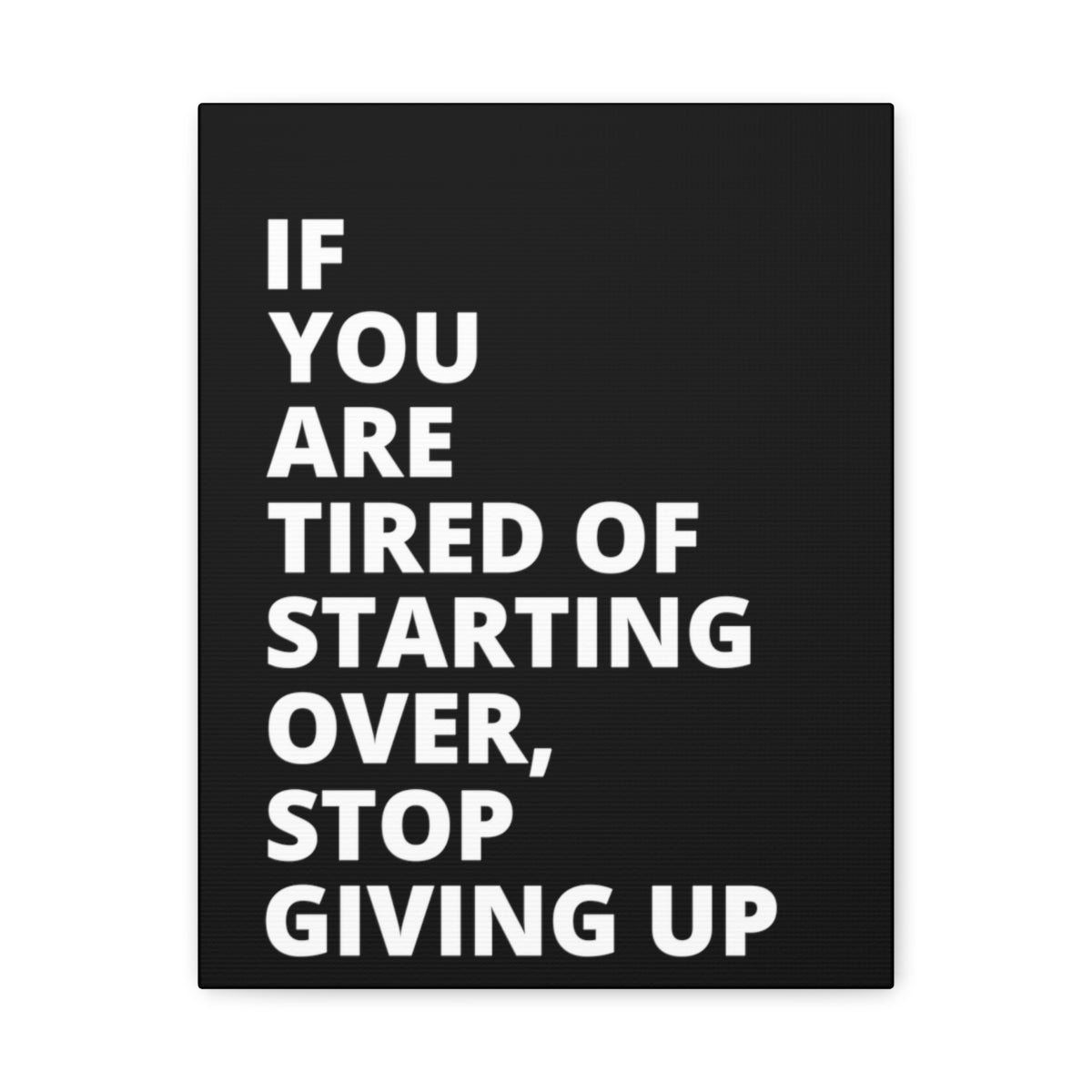 If You Are Tired Of Starting Over, Stop Giving Up - Black - Matte Canvas, Stretched, 1.25"