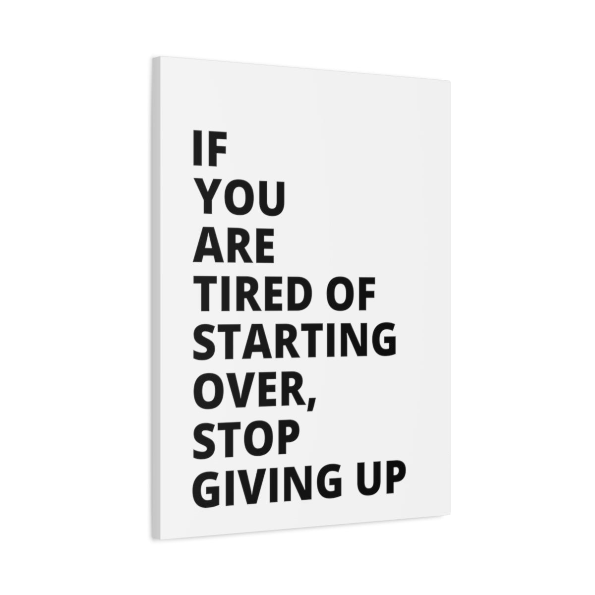 If You Are Tired Of Starting Over, Stop Giving Up - Matte Canvas, Stretched, 1.25"