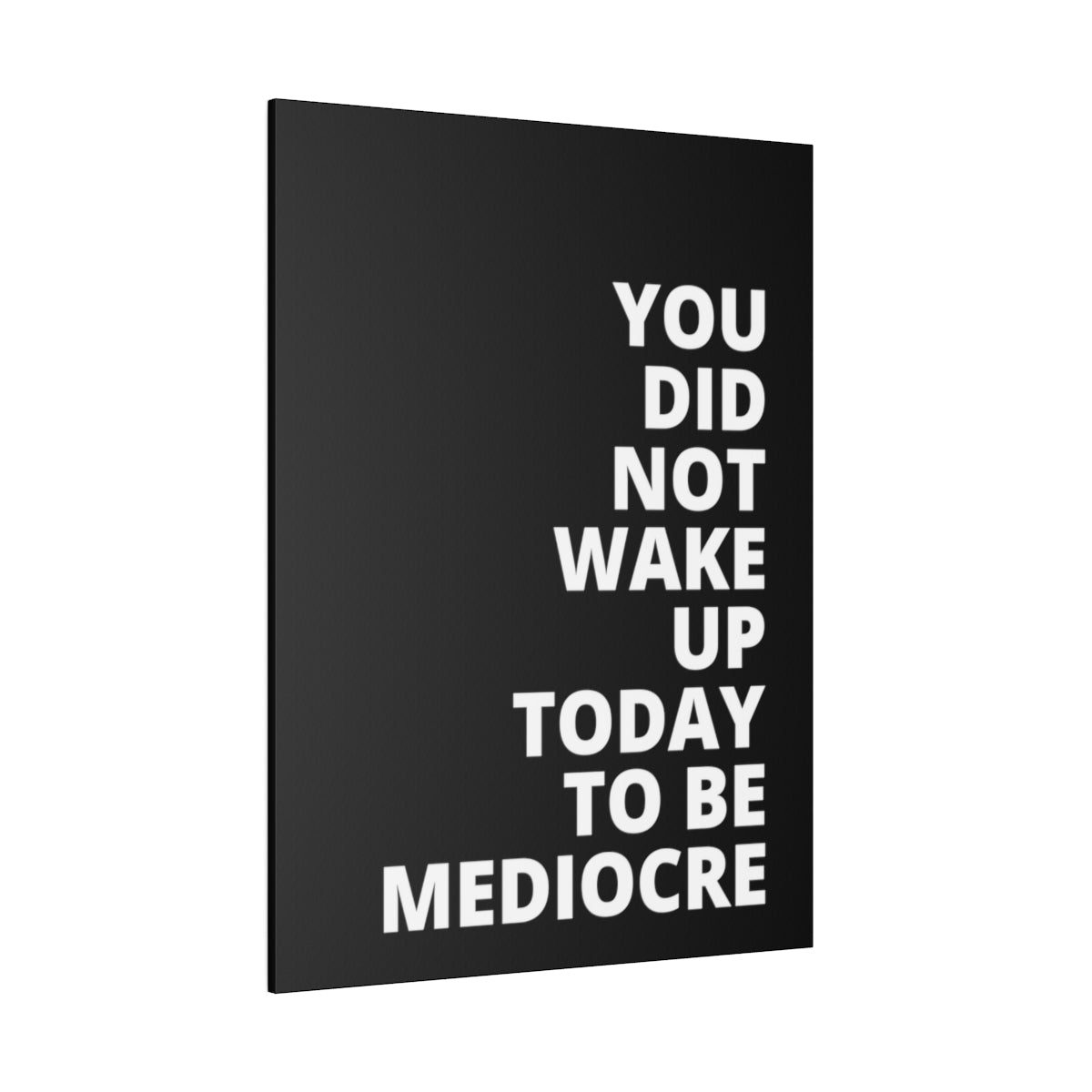 You Did Not Wake Up Today To Be Mediocre - Black - Matte Canvas, Stretched, 0.75"