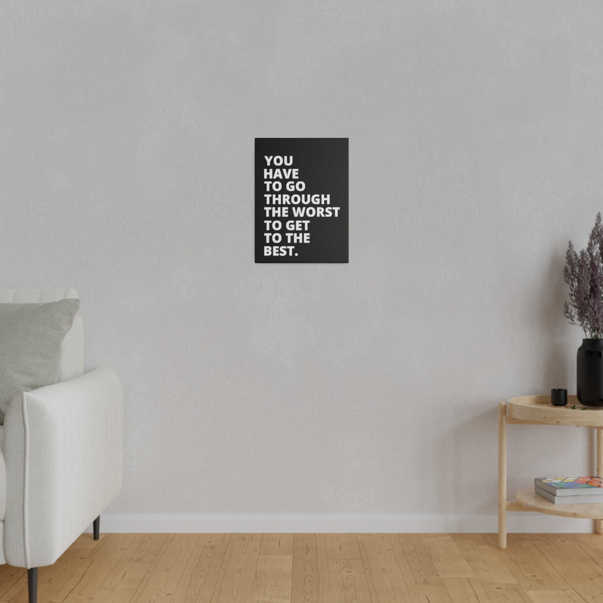 You Have To Go Through The Worst To Get To The Best- Black - Matte Canvas, Stretched, 0.75"