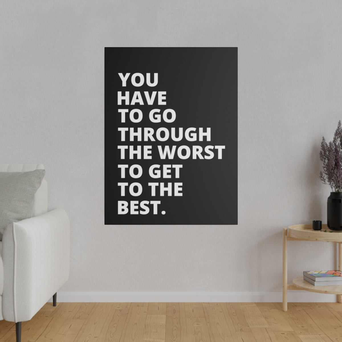 You Have To Go Through The Worst To Get To The Best- Black - Matte Canvas, Stretched, 0.75"