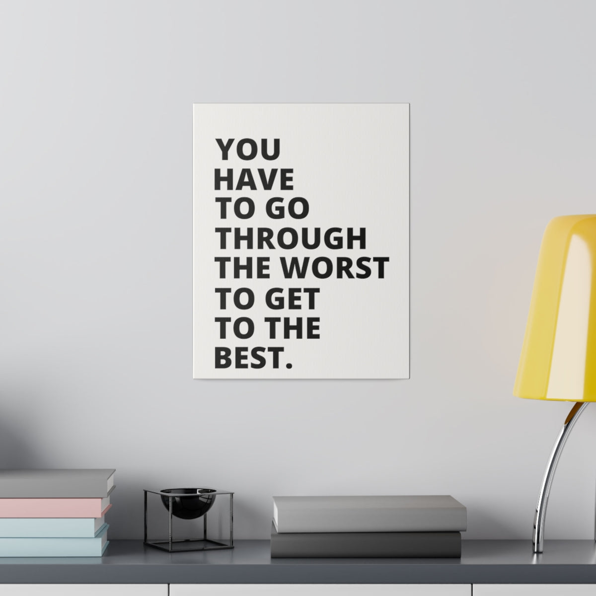 You Have To Go Through The Worst To Get To The Best - Matte Canvas, Stretched, 0.75"