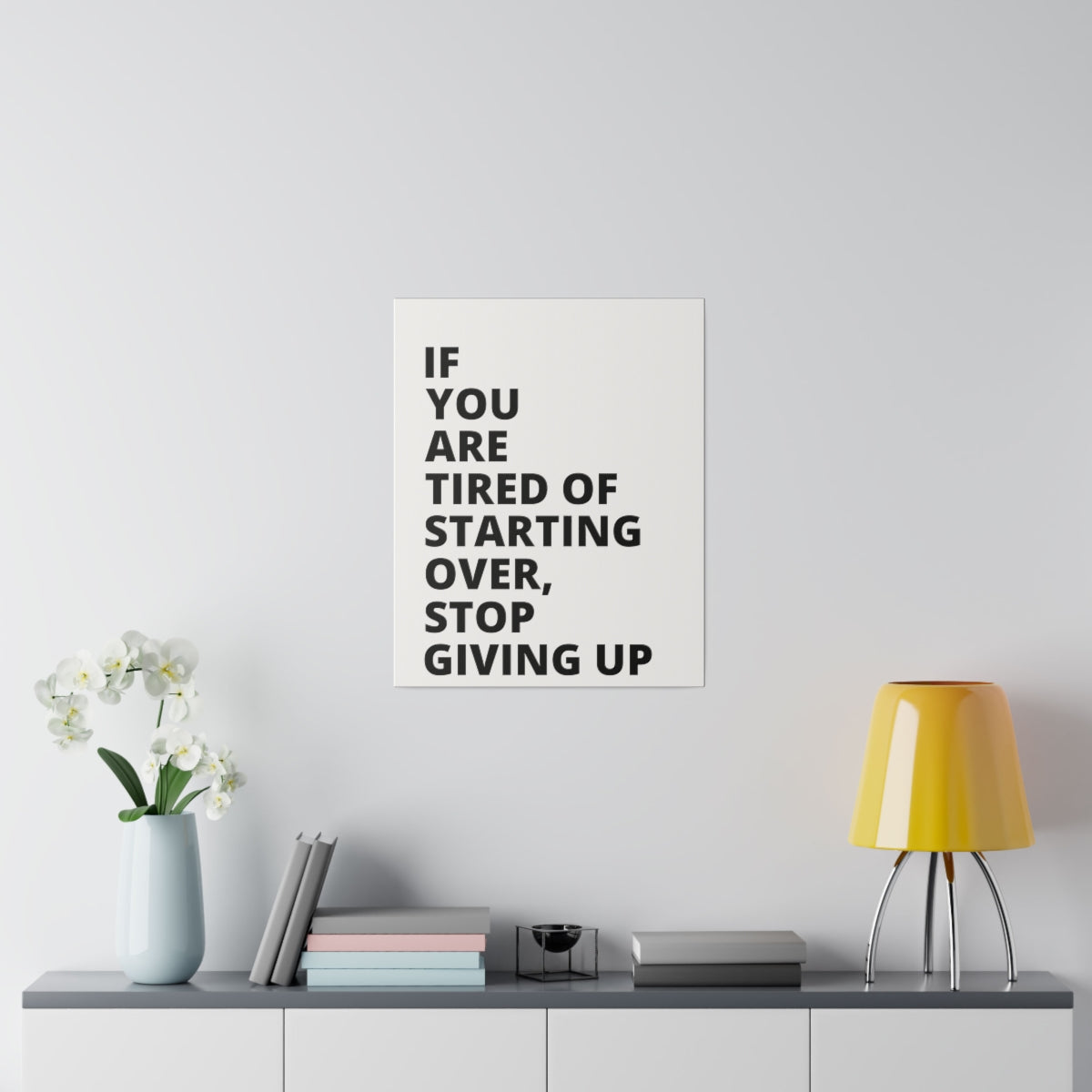 If You Are Tired Of Starting Over, Stop Giving Up - Matte Canvas, Stretched, 0.75"