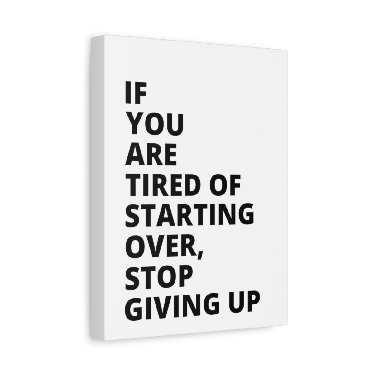 If You Are Tired Of Starting Over, Stop Giving Up - Matte Canvas, Stretched, 1.25"