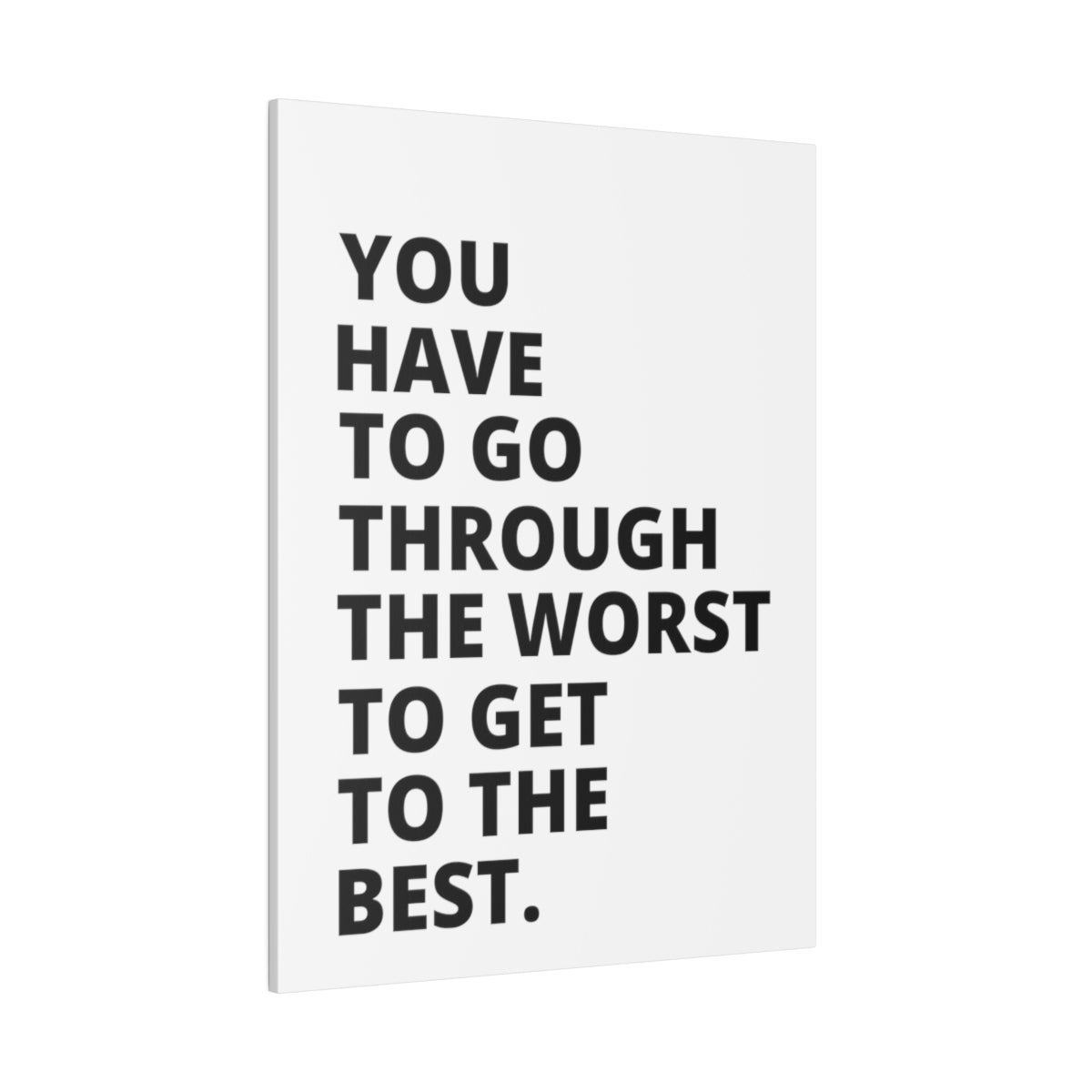 You Have To Go Through The Worst To Get To The Best - Matte Canvas, Stretched, 0.75"