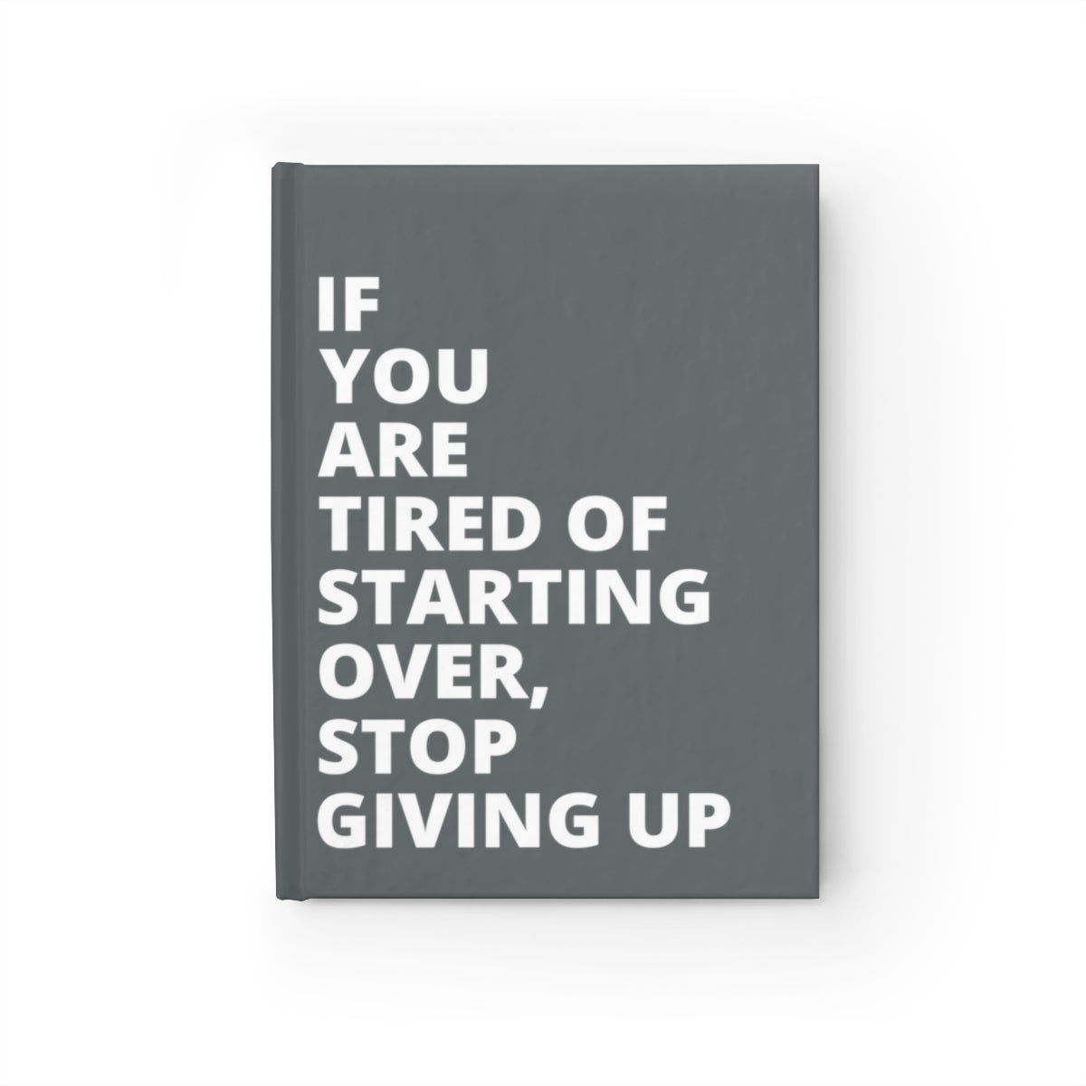 If You Are Tired Of Starting Over, Stop Giving Up - Journal - Dark Grey - Ruled Line