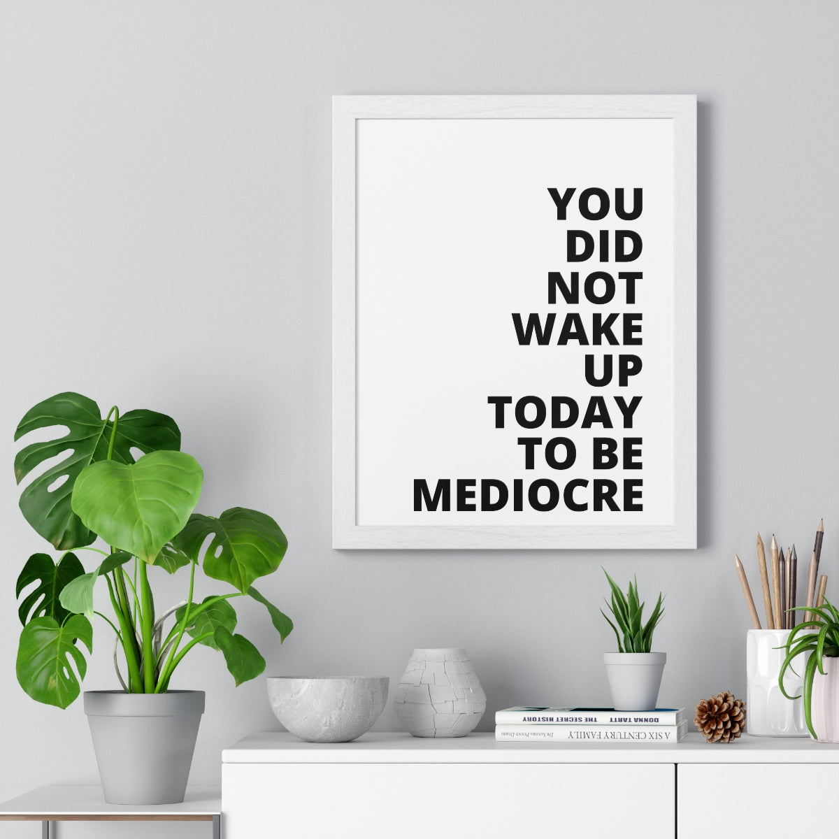 You Did Not Wake Up Today To Be Mediocre - Premium Framed Vertical Poster