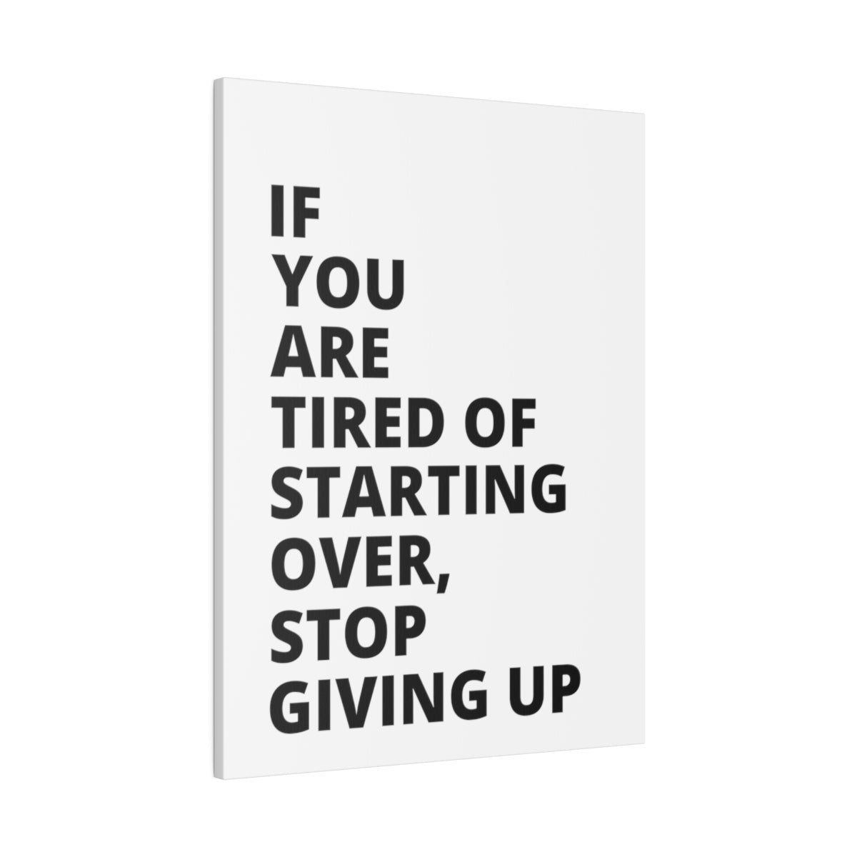 If You Are Tired Of Starting Over, Stop Giving Up - Matte Canvas, Stretched, 0.75"