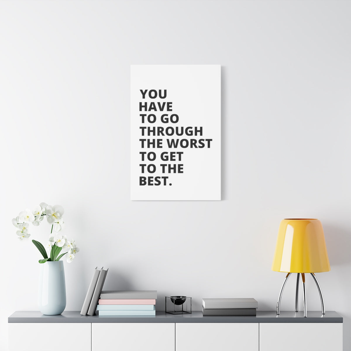 You Have To Go Through The Worst To Get To The Best - Matte Canvas, Stretched, 1.25"