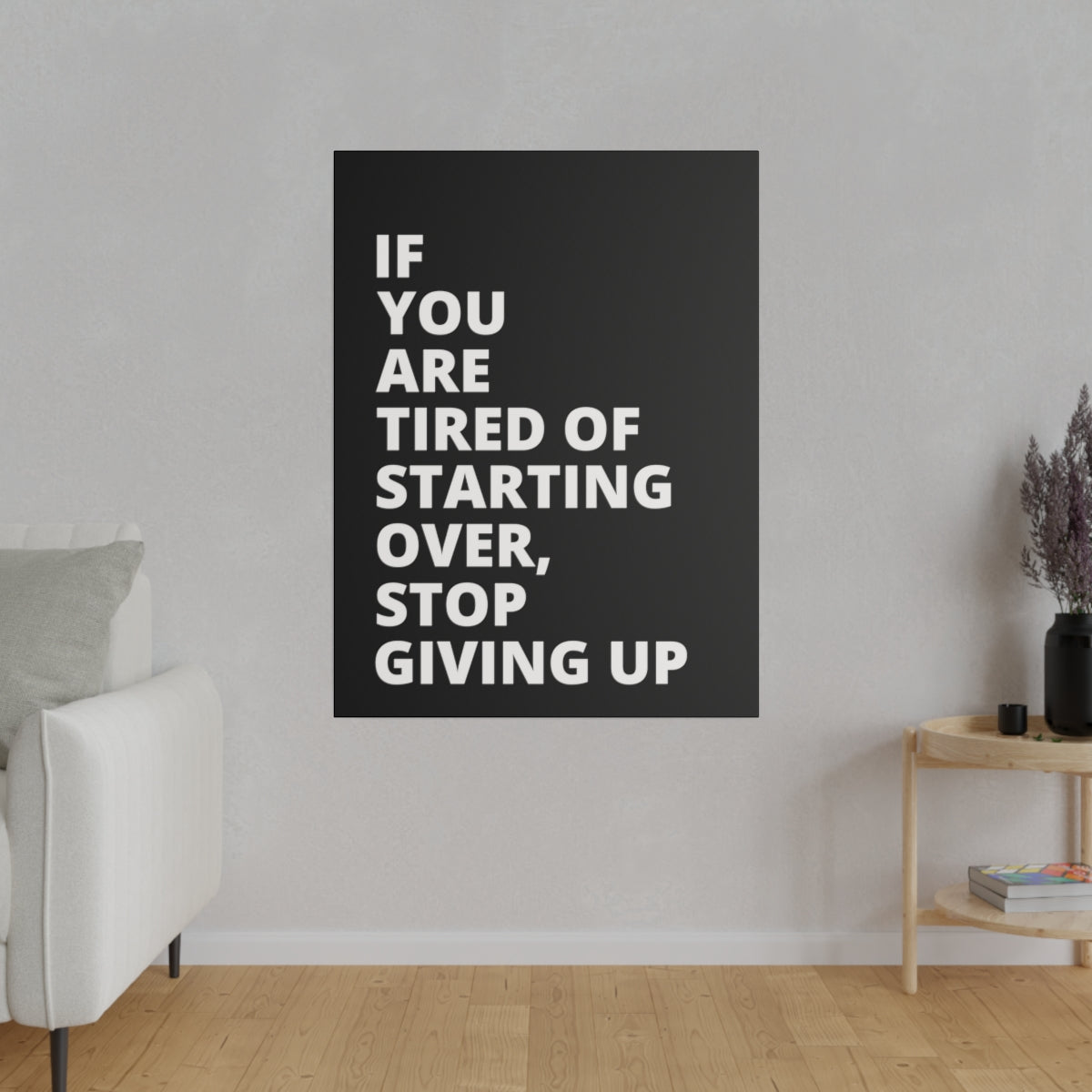 If You Are Tired Of Starting Over, Stop Giving Up - Black - Matte Canvas, Stretched, 0.75"