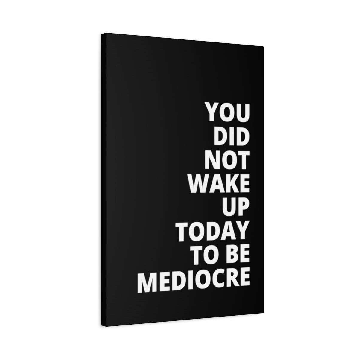 You Did Not Wake Up Today To Be Mediocre - Black - Matte Canvas, Stretched, 1.25"