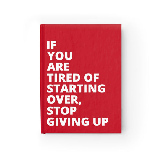 If You Are Tired Of Starting Over, Stop Giving Up - Journal - Dark Red - Ruled Line