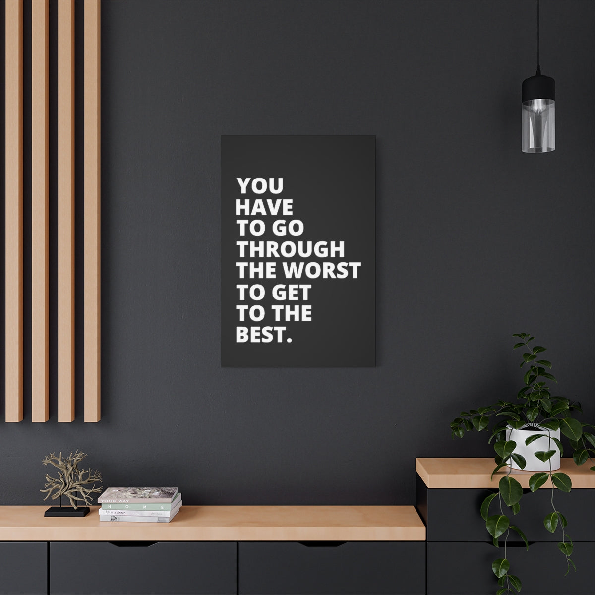 You Have To Go Through The Worst To Get To The Best - Black - Matte Canvas, Stretched, 1.25"