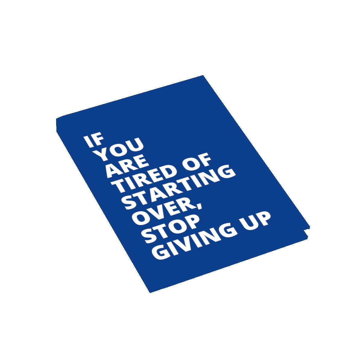 If You Are Tired Of Starting Over, Stop Giving Up - Journal - Dark Blue - Blank Pages