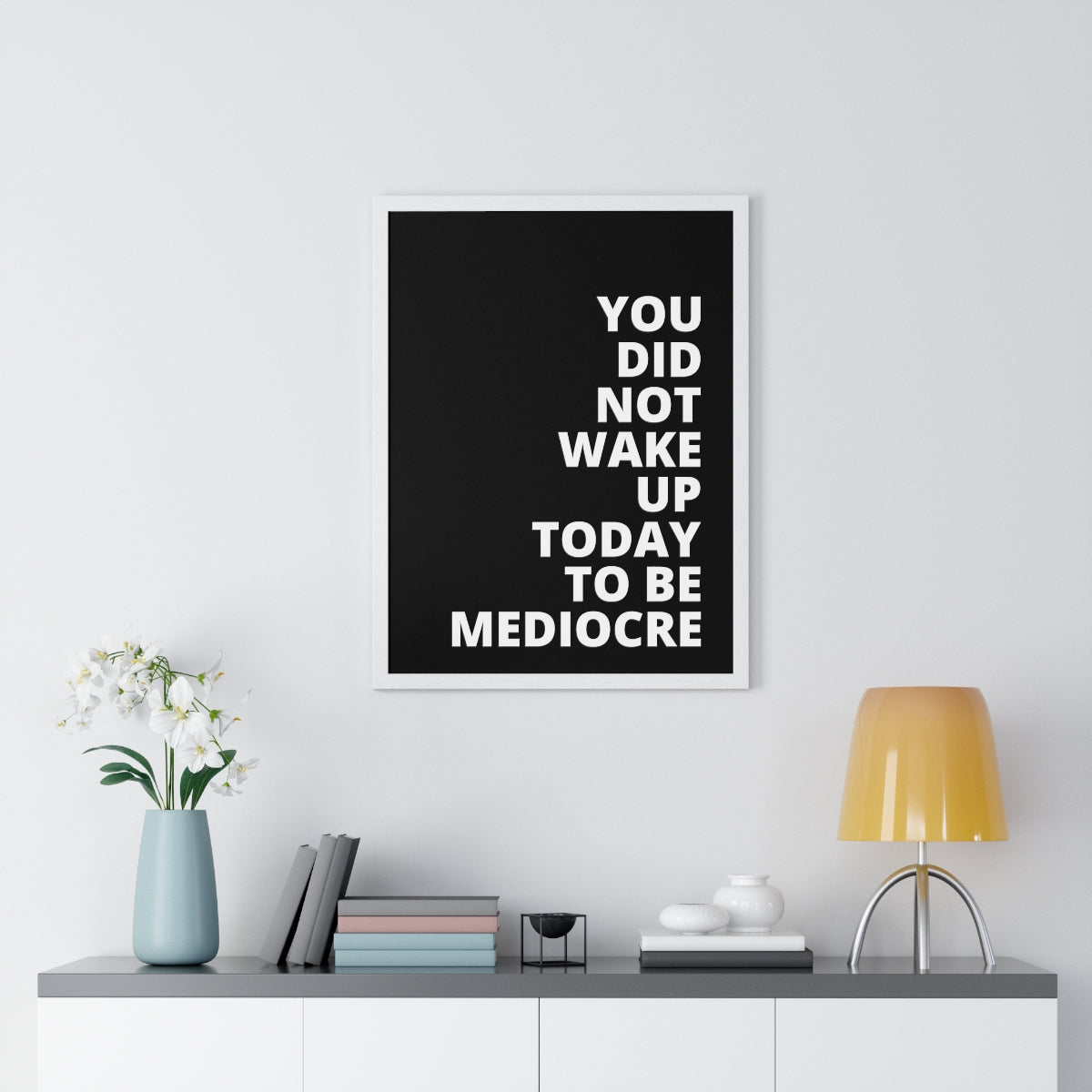 You Did Not Wake Up Today To Be Mediocre - Black - Premium Framed Vertical Poster