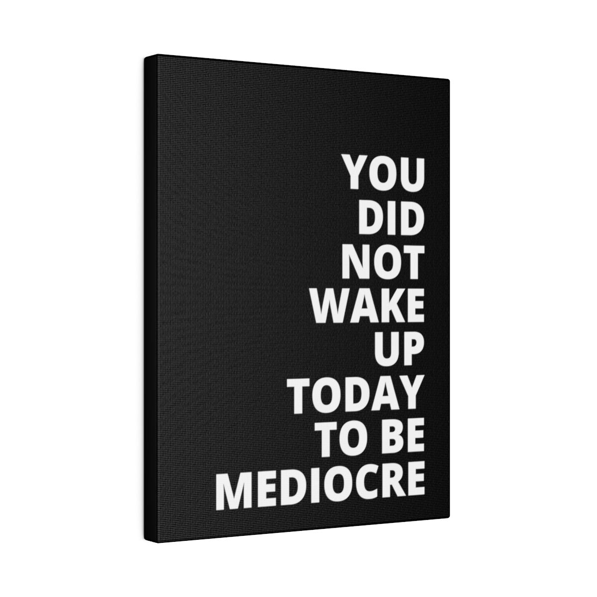 You Did Not Wake Up Today To Be Mediocre - Black - Matte Canvas, Stretched, 0.75"