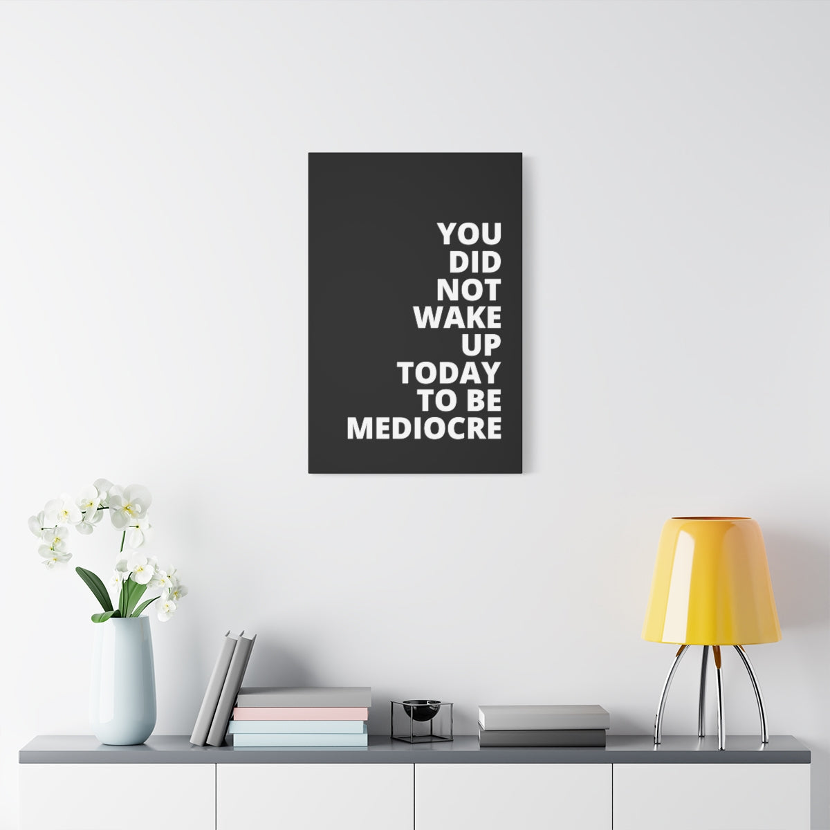 You Did Not Wake Up Today To Be Mediocre - Black - Matte Canvas, Stretched, 1.25"