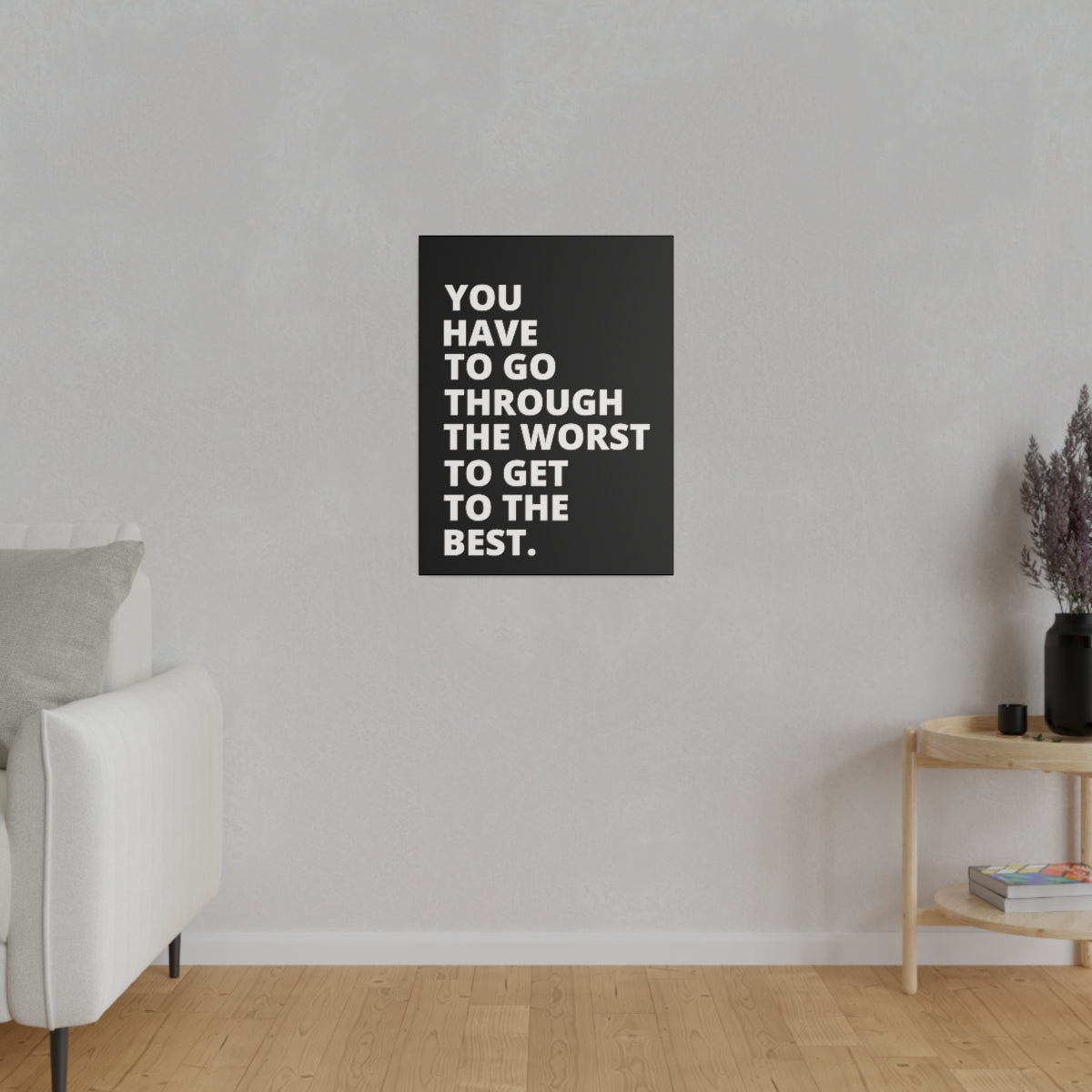 You Have To Go Through The Worst To Get To The Best- Black - Matte Canvas, Stretched, 0.75"