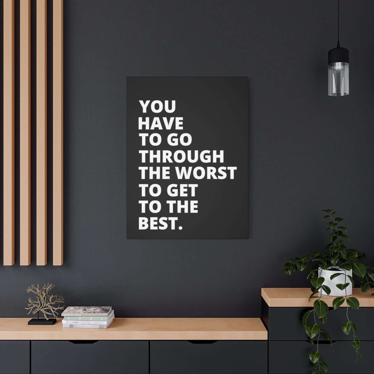 You Have To Go Through The Worst To Get To The Best - Black - Matte Canvas, Stretched, 1.25"