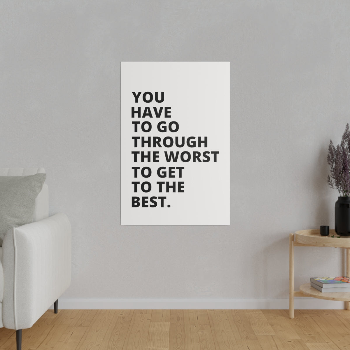 You Have To Go Through The Worst To Get To The Best - Matte Canvas, Stretched, 0.75"