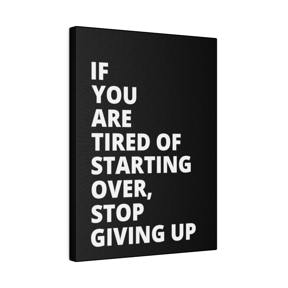 If You Are Tired Of Starting Over, Stop Giving Up - Black - Matte Canvas, Stretched, 0.75"