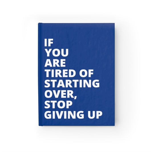 If You Are Tired Of Starting Over, Stop Giving Up - Journal - Dark Blue - Ruled Line