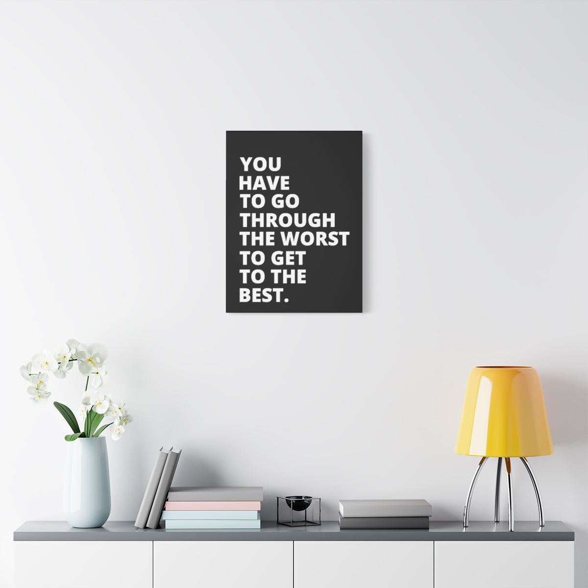 You Have To Go Through The Worst To Get To The Best - Black - Matte Canvas, Stretched, 1.25"