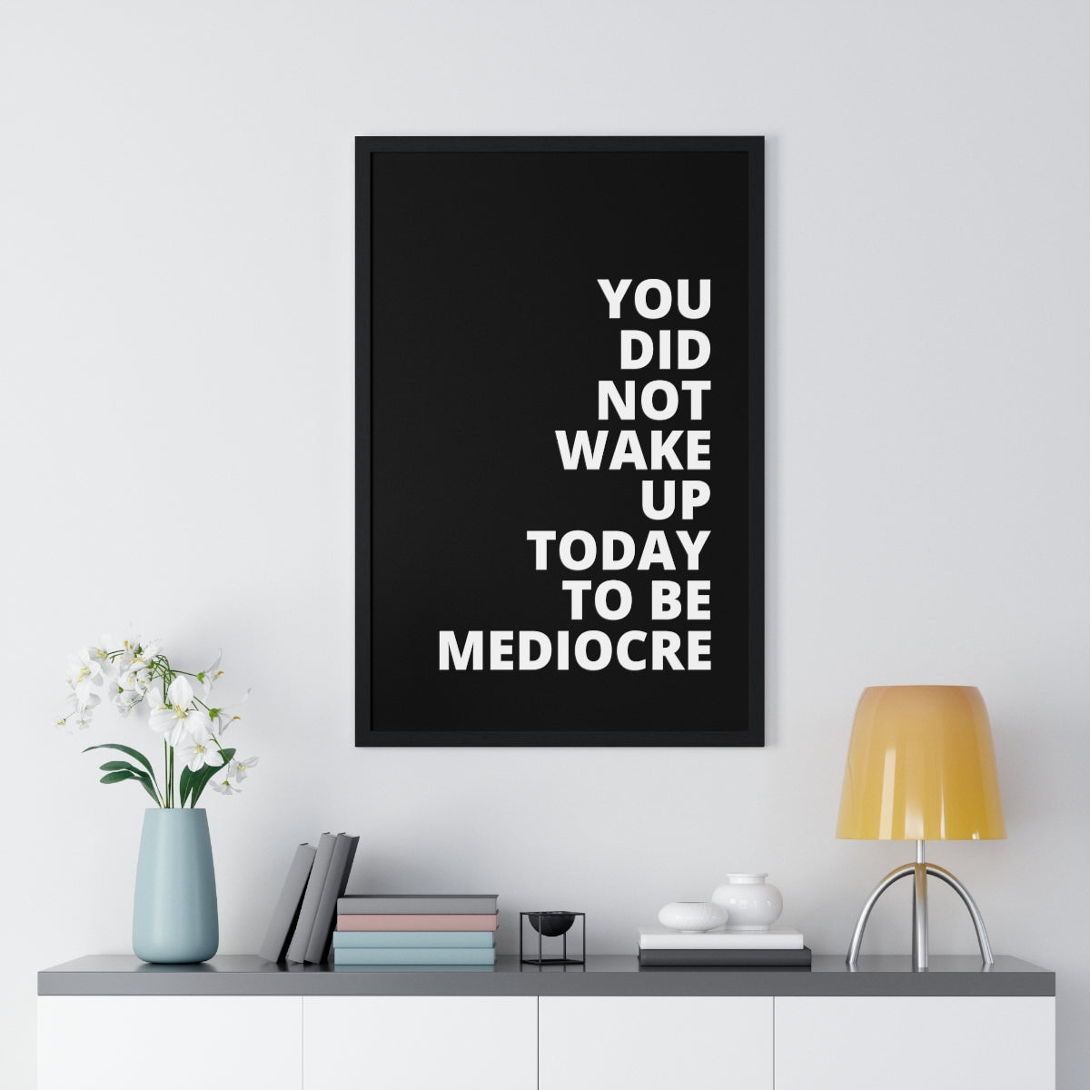 You Did Not Wake Up Today To Be Mediocre - Black - Premium Framed Vertical Poster