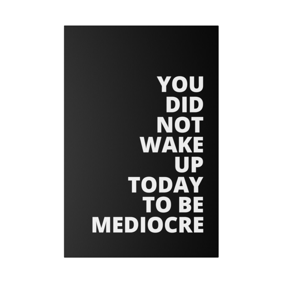 You Did Not Wake Up Today To Be Mediocre - Black - Matte Canvas, Stretched, 0.75"