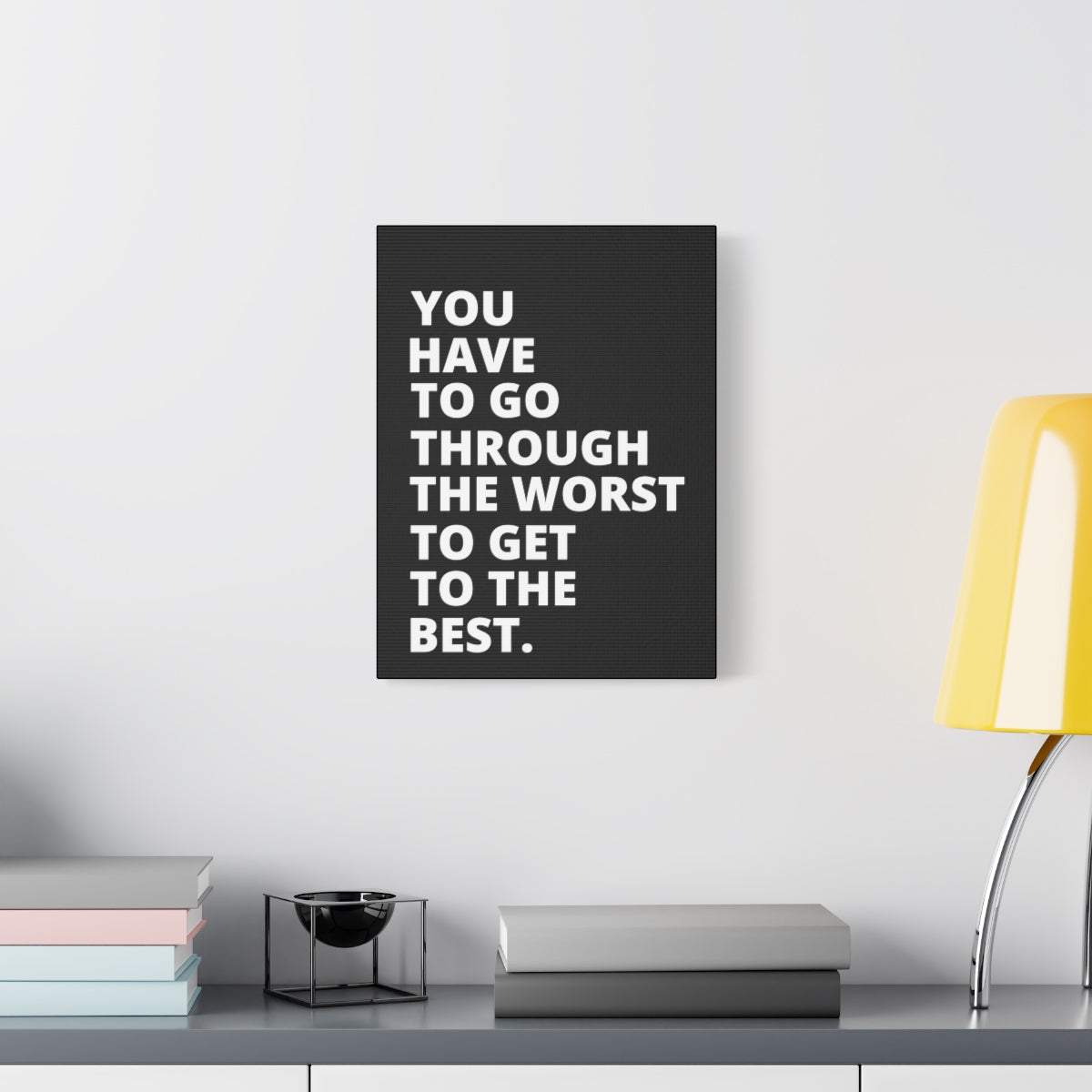 You Have To Go Through The Worst To Get To The Best - Black - Matte Canvas, Stretched, 1.25"