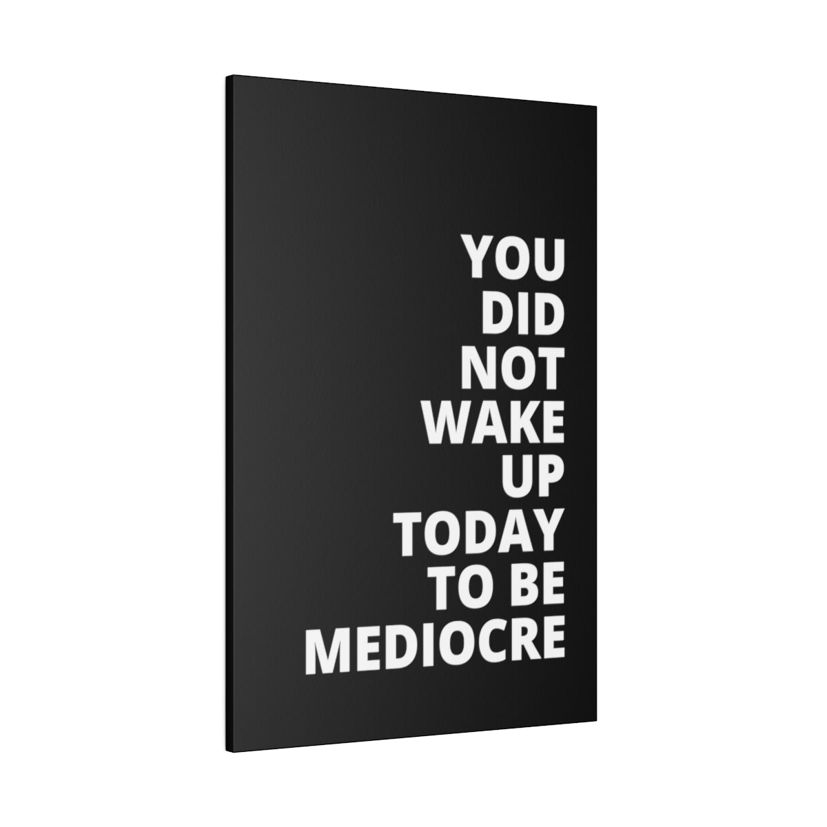 You Did Not Wake Up Today To Be Mediocre - Black - Matte Canvas, Stretched, 0.75"