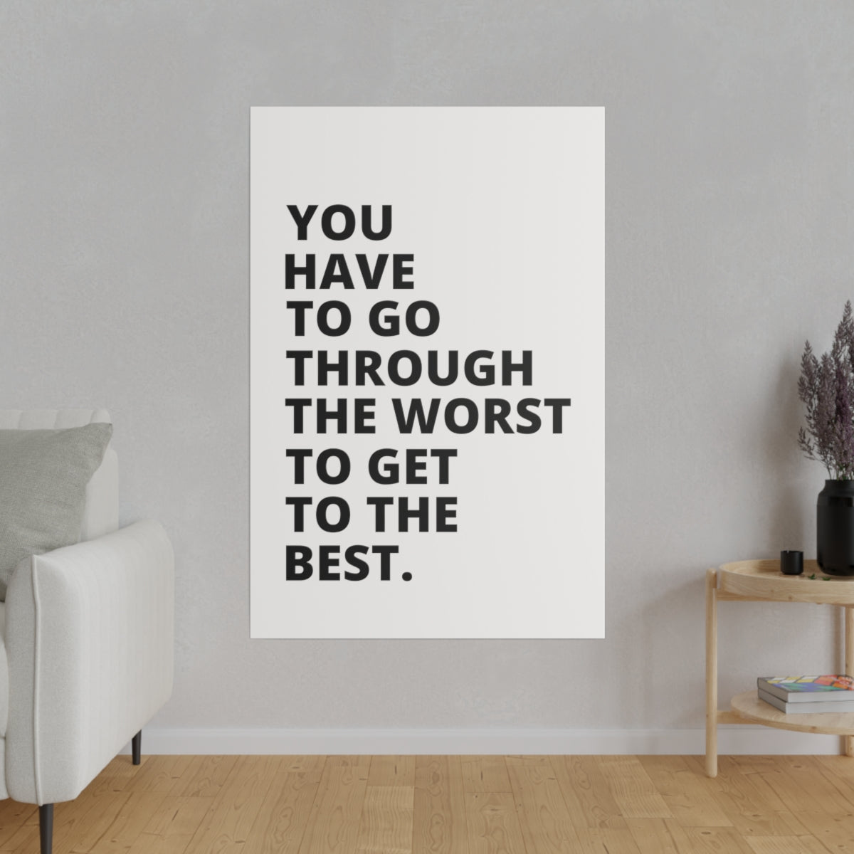 You Have To Go Through The Worst To Get To The Best - Matte Canvas, Stretched, 0.75"