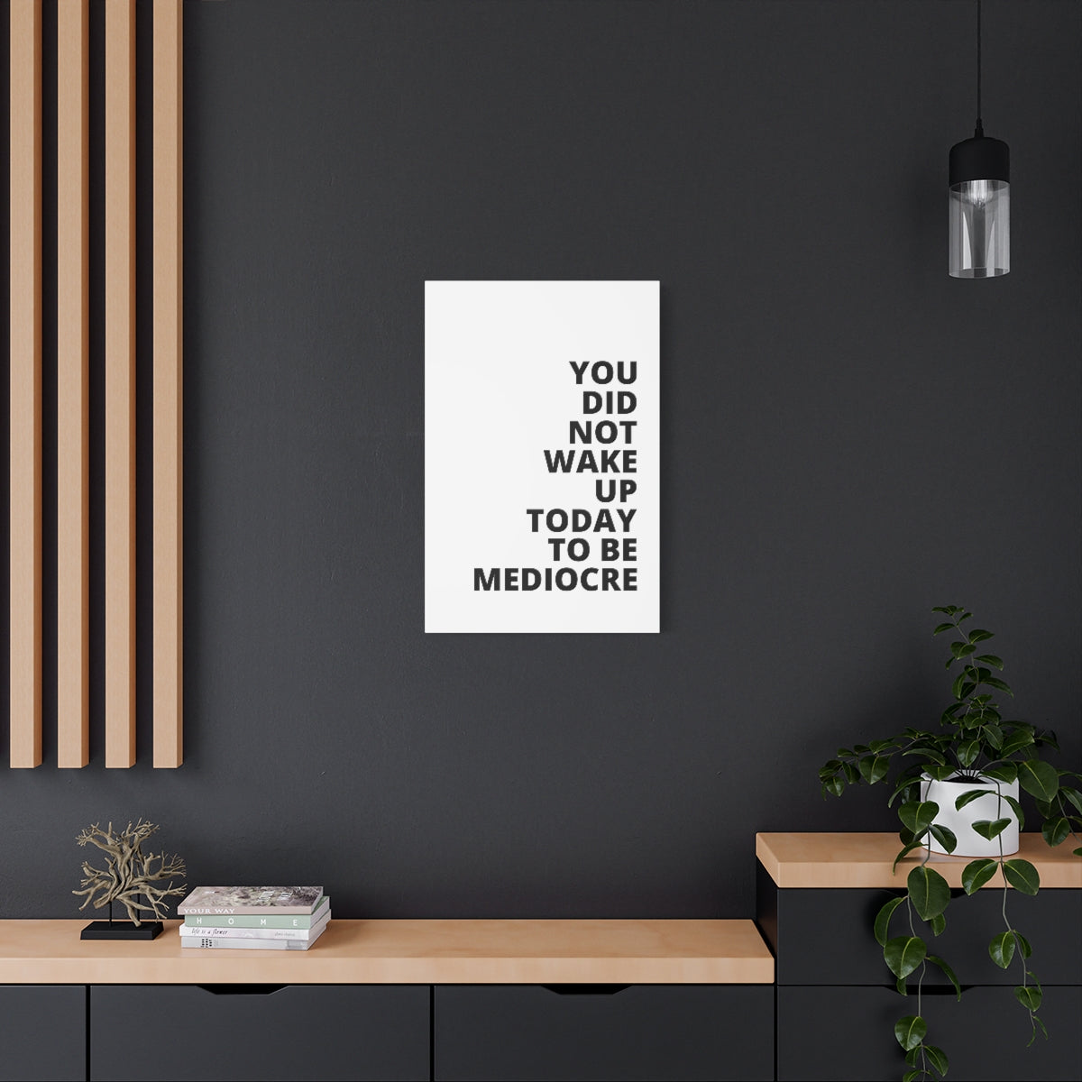 You Did Not Wake Up Today To Be Mediocre - Matte Canvas, Stretched, 1.25"