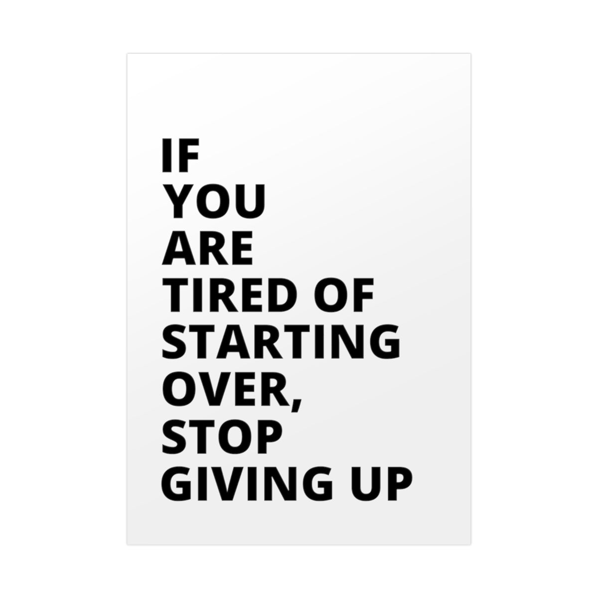 If You Are Tired Of Starting Over, Stop Giving Up - Poster