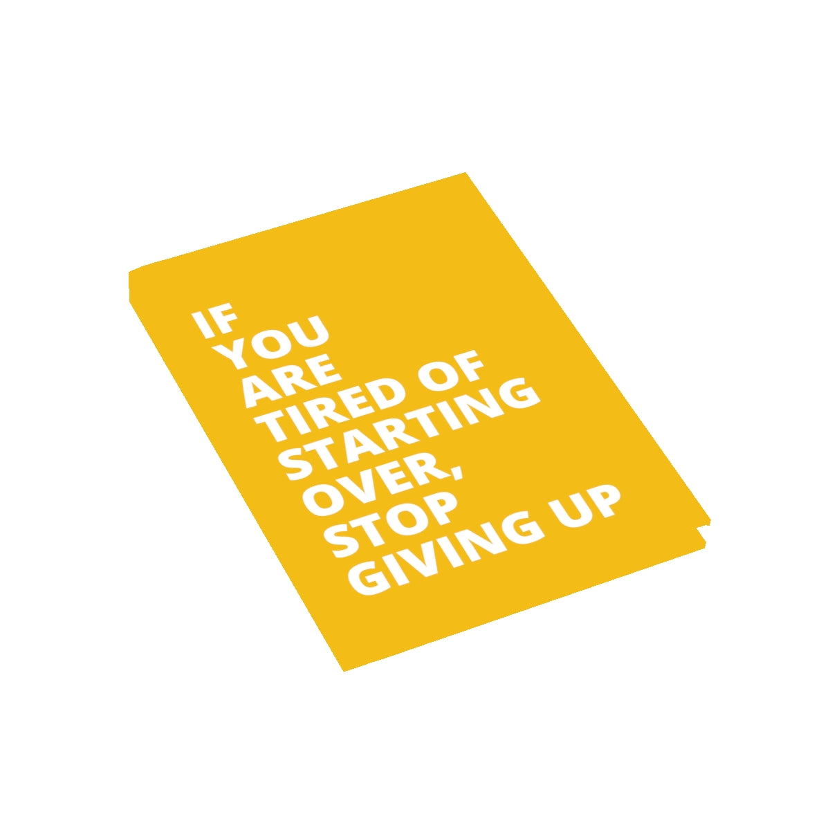 If You Are Tired Of Starting Over, Stop Giving Up - Journal - Yellow - Blank Pages