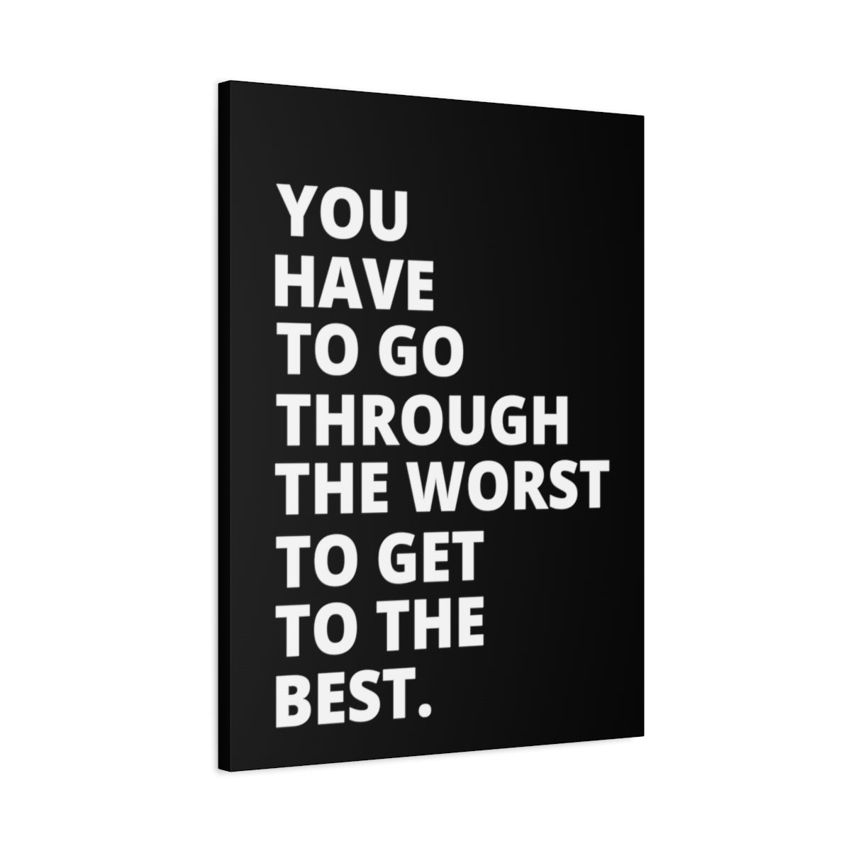 You Have To Go Through The Worst To Get To The Best - Black - Matte Canvas, Stretched, 1.25"