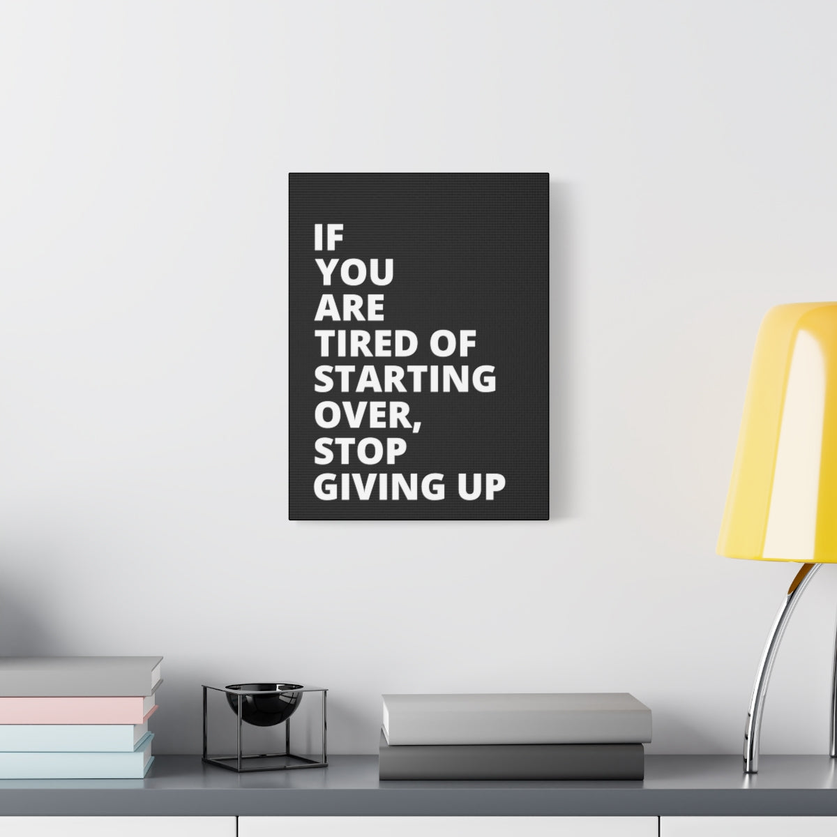 If You Are Tired Of Starting Over, Stop Giving Up - Black - Matte Canvas, Stretched, 1.25"