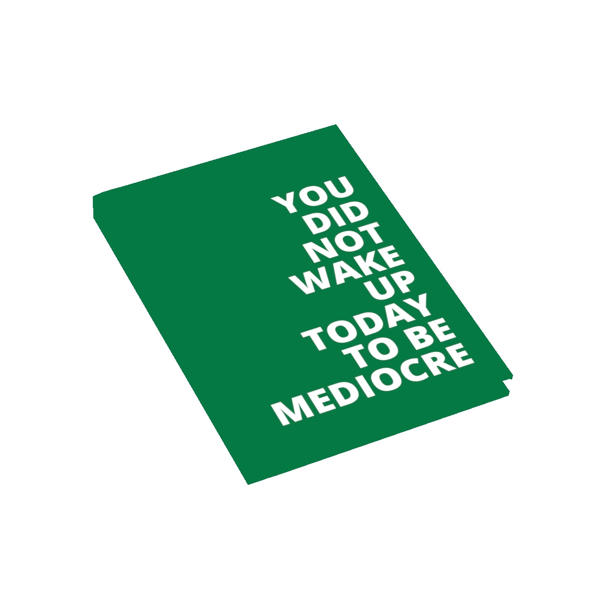 You Did Note Wake Up Today To Be Mediocre - Journal - Dark Green - Blank Pages