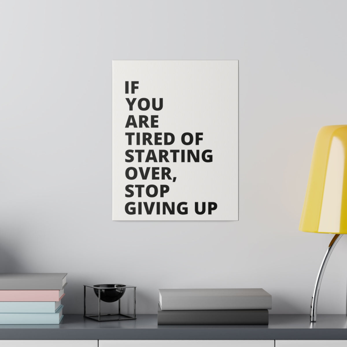 If You Are Tired Of Starting Over, Stop Giving Up - Matte Canvas, Stretched, 0.75"