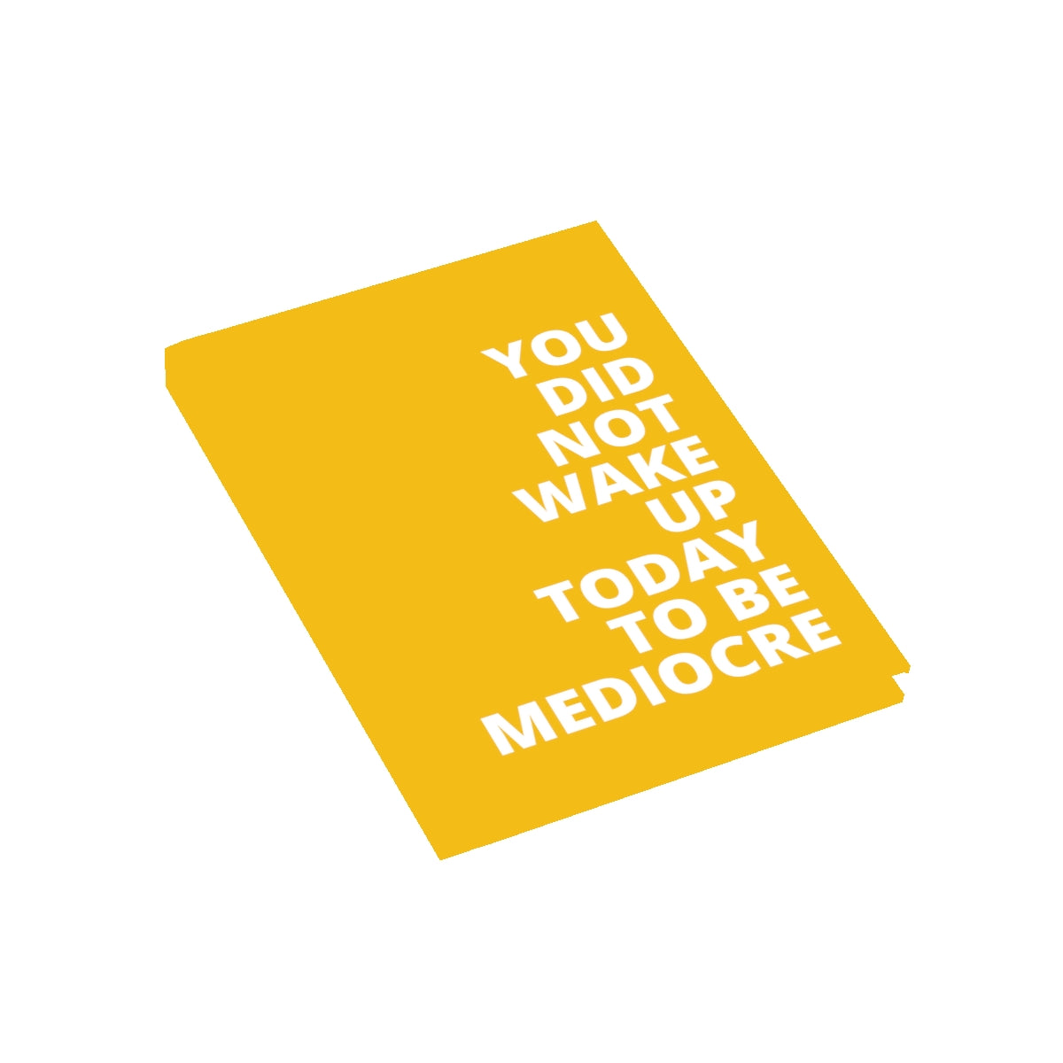 You Did Note Wake Up Today To Be Mediocre - Journal - Yellow - Blank Pages