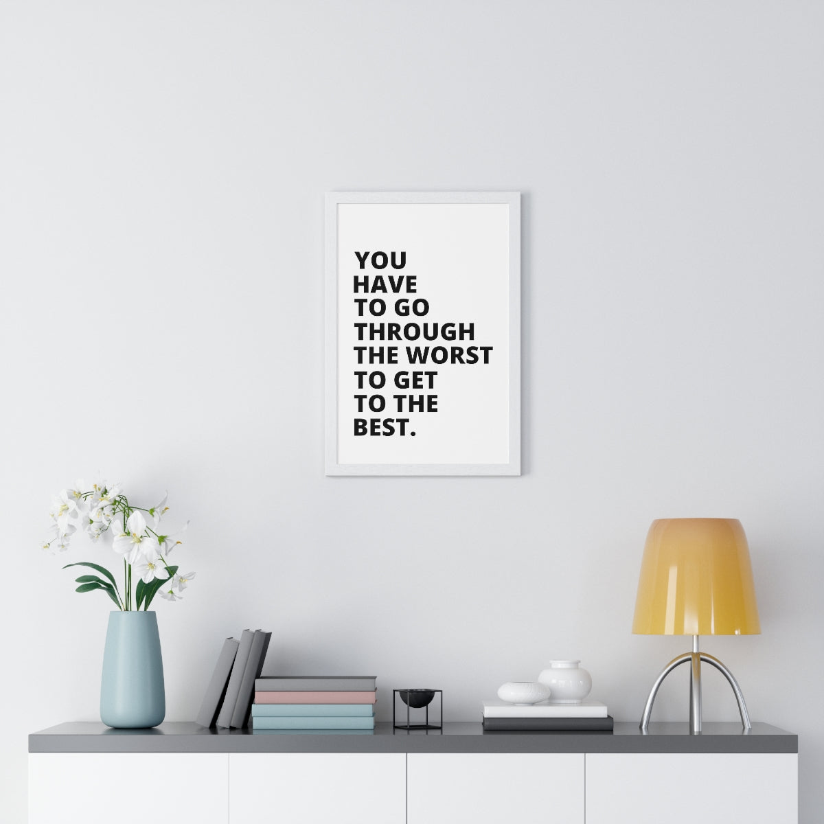 You Have To Go Through The Worst To Get To The Best - Premium Framed Vertical Poster