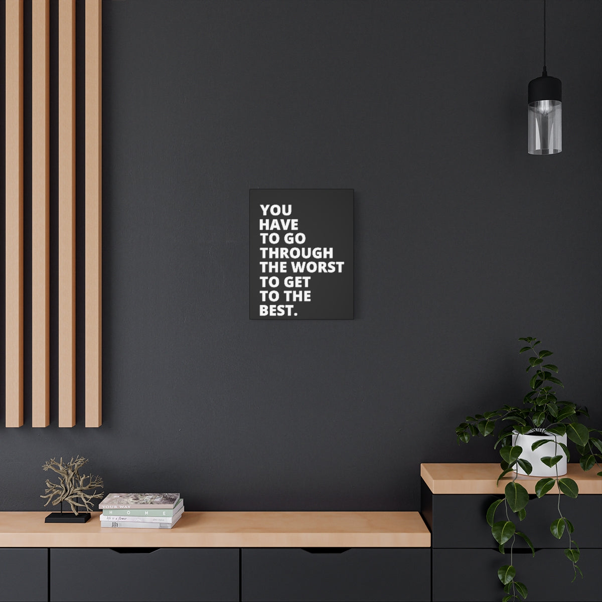 You Have To Go Through The Worst To Get To The Best - Black - Matte Canvas, Stretched, 1.25"