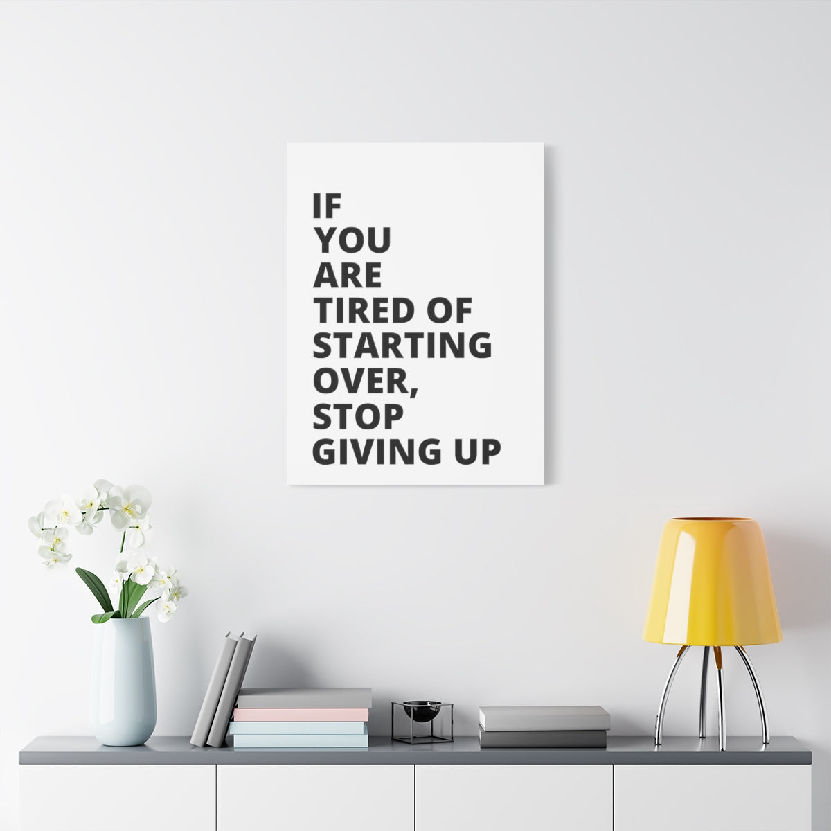 If You Are Tired Of Starting Over, Stop Giving Up - Matte Canvas, Stretched, 1.25"