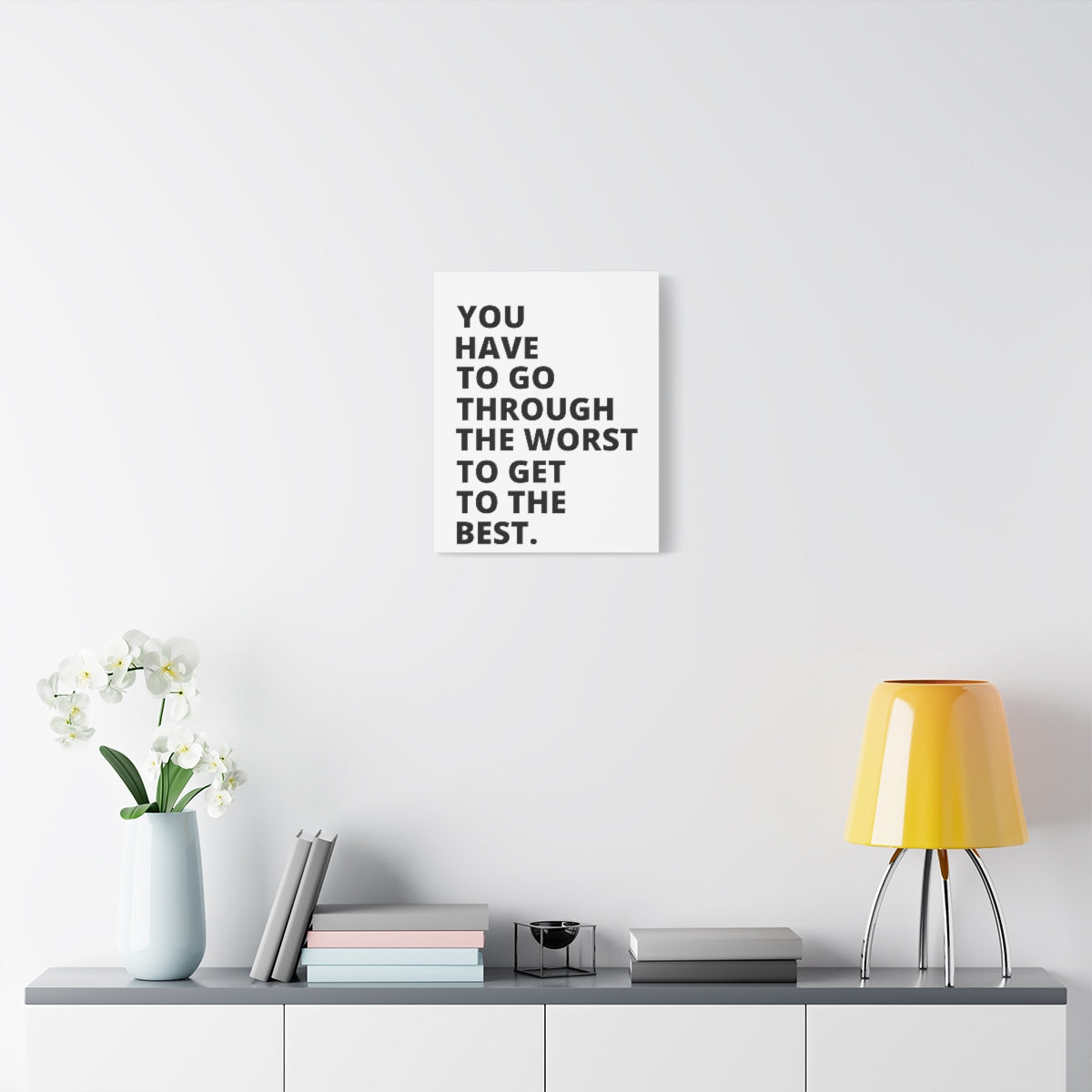 You Have To Go Through The Worst To Get To The Best - Matte Canvas, Stretched, 1.25"